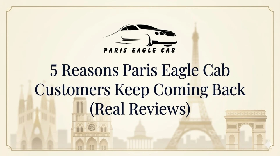 5 Reasons Paris Eagle Cab Customers Keep Coming Back (Real Reviews)